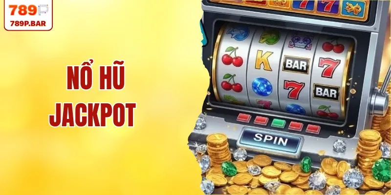 Quay Nổ Hũ Jackpot Tại 789P - Nhận Hũ Vàng Với 98%
