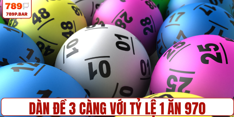 Tìm hiểu dàn đề 3 càng với tỷ lệ 1 ăn 970