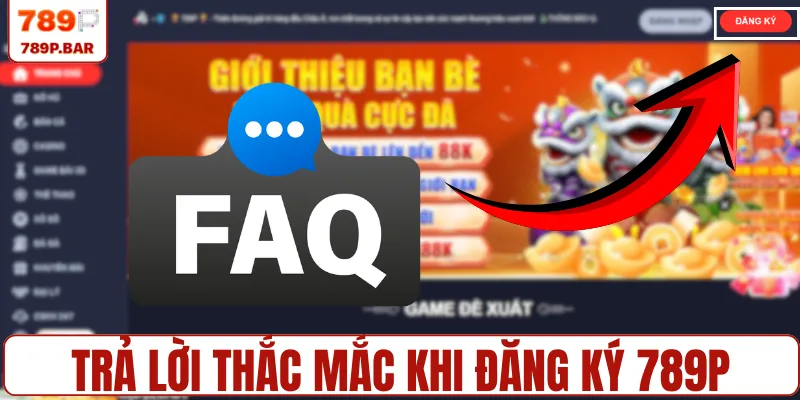 Trả lời thắc mắc khi đăng ký 789P